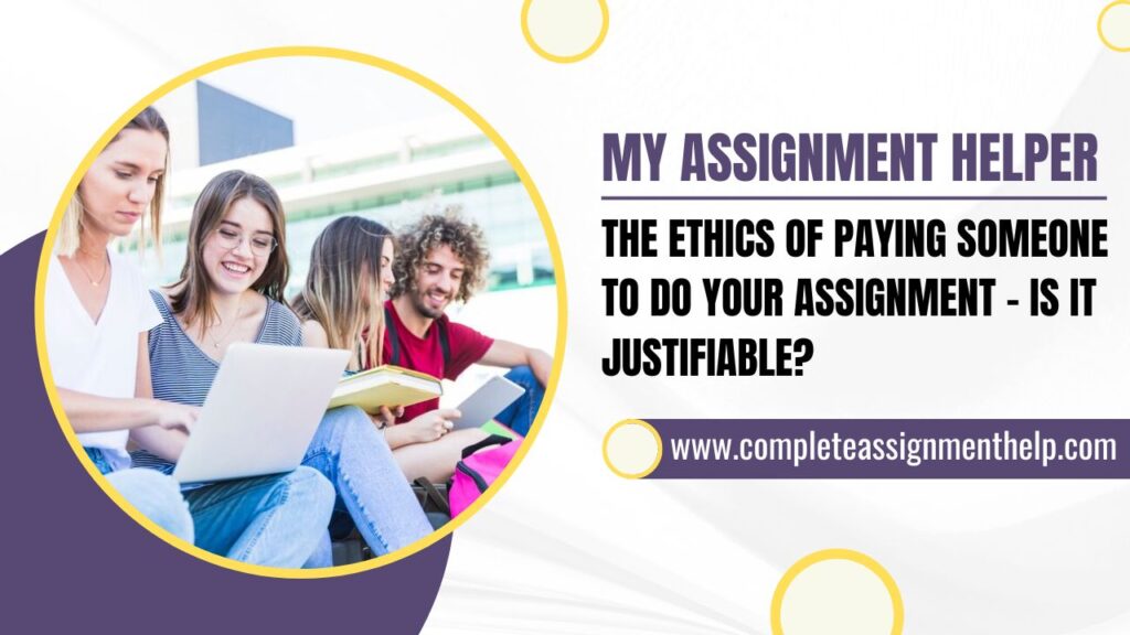 MY ASSIGNMENT HELPER: THE ETHICS OF PAYING SOMEONE TO DO YOUR ASSIGNMENT – IS IT JUSTIFIABLE? – Guest Posting, Guest Blogging Services, Article, Blog Posting